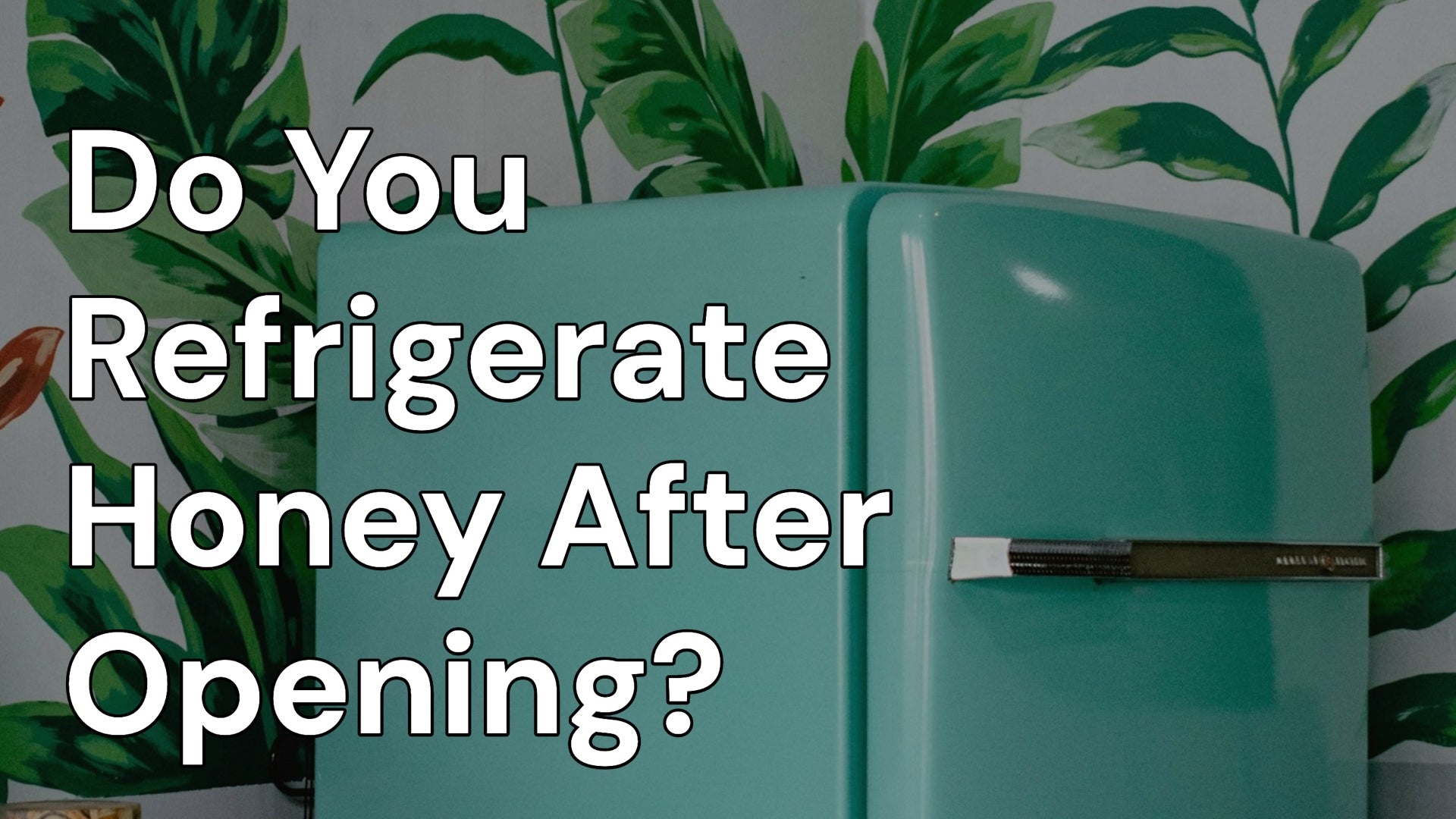 Do You Need to Refrigerate Honey After Opening?