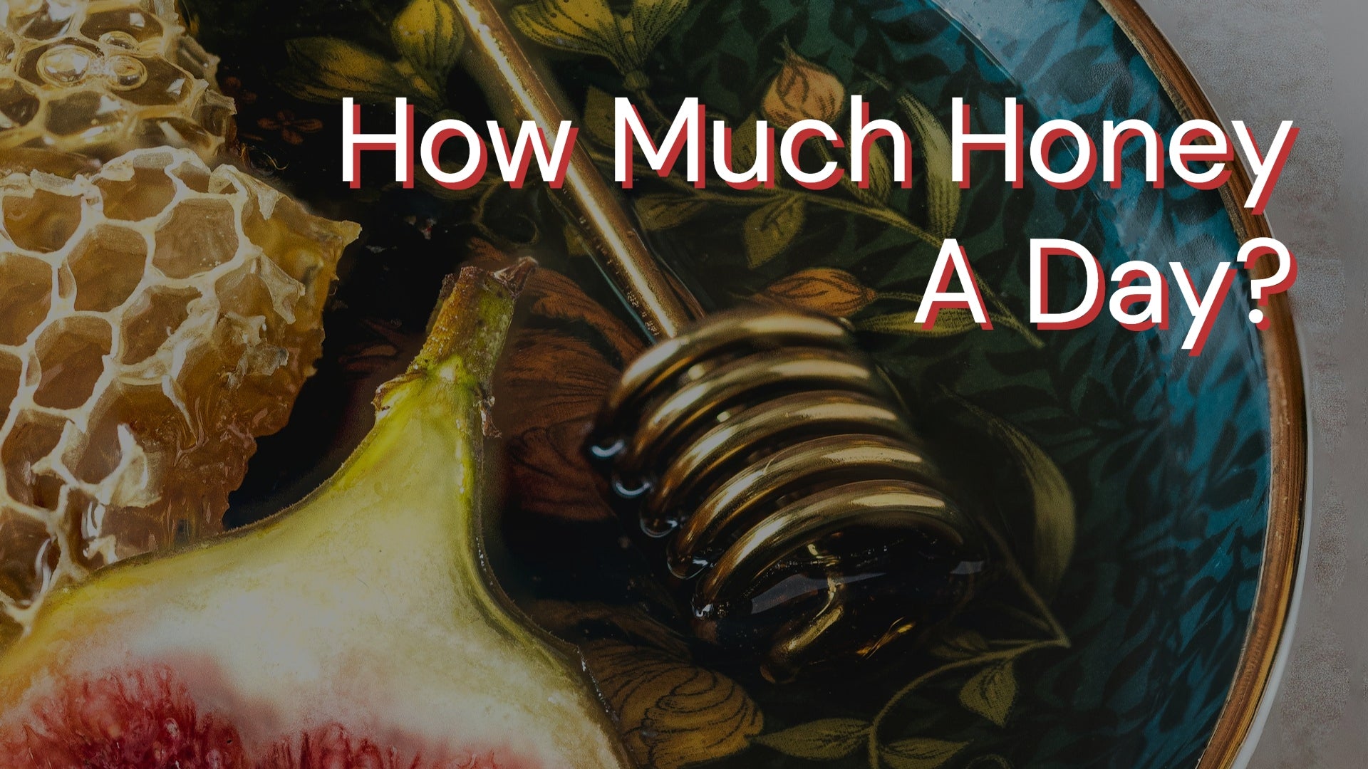How Much Honey Should I Consume Per Day?