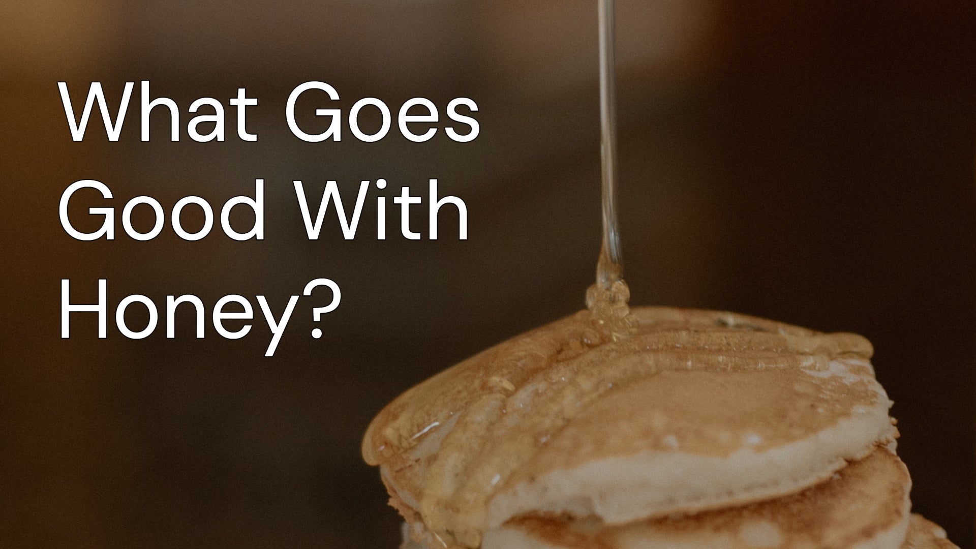 What Goes Good With Honey?